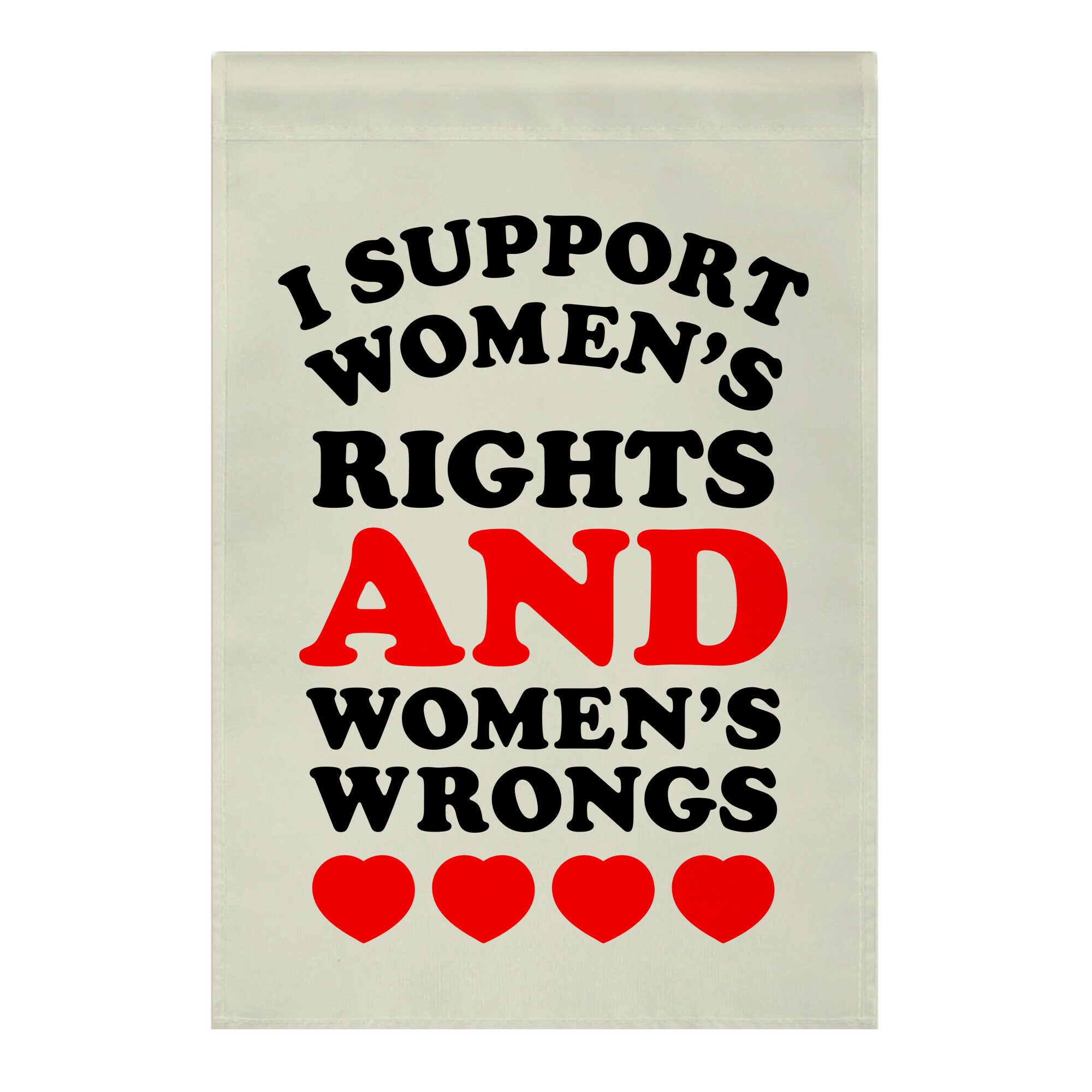 I Support Women's Rights AND Women's Wrongs <3 Garden Flag
